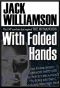 [The Collected Stories of Jack Williamson 07] • With Folded Hands